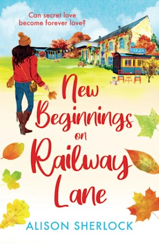 New Beginnings on Railway Lane: An uplifting rural romantic read from Alison Sherlock (The Railway Lane Series, 2) von Boldwood Books