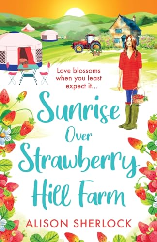 Sunrise over Strawberry Hill Farm: A BRAND NEW gorgeous, uplifting cozy small town romance from Alison Sherlock for 2024 (The Railway Lane Series, 3) von Boldwood Books