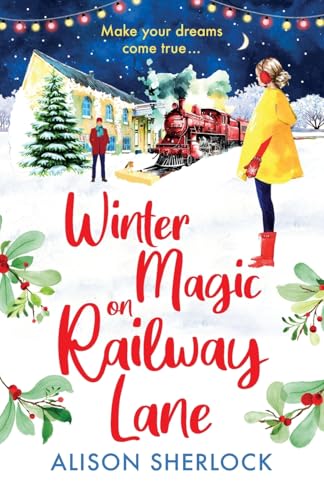 Winter Magic on Railway Lane: A BRAND NEW uplifting, cosy, festive romance from Alison Sherlock for 2024 (The Railway Lane Series, 4)