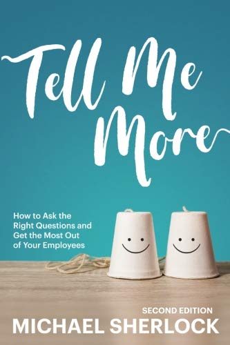 Tell Me More: How to Ask the Right Questions and Get the Most Out of Your Employees (The Shock Your Potential Series, Band 1) von Silver Tree Publishing