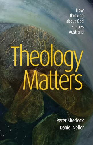 Theology Matters: How thinking about God shapes Australia von Freedom Publishing Company