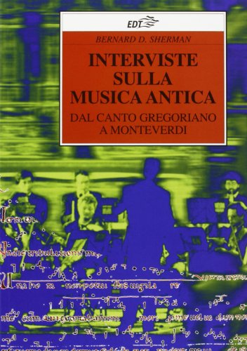 Interviste sulla musica antica. Dal canto gregoriano a Monteverdi (Improvvisi)