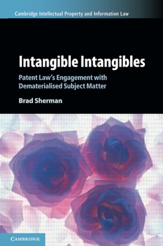 Intangible Intangibles: Patent Law's Engagement With Dematerialised Subject Matter (Cambridge Intellectual Property and Information Law) von Cambridge University Press