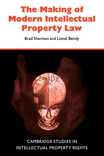 Making of Modern Intellectual Law: The British Experience, 1760-1911 (Cambridge Studies in Intellectual Property Rights) von Cambridge University Press