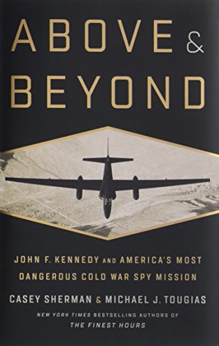 Above and Beyond: John F. Kennedy and America's Most Dangerous Cold War Spy Mission