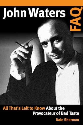 John Waters FAQ: All That's Left to Know About the Provocateur of Bad Taste von Applause Books