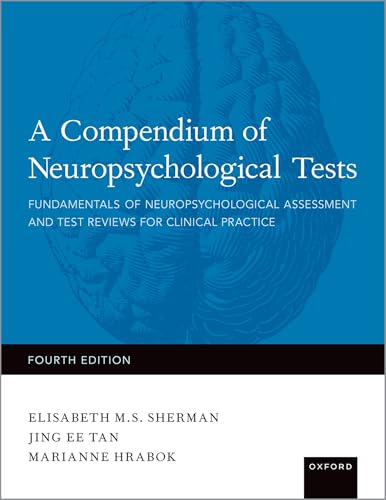 A Compendium of Neuropsychological Tests: Fundamentals of Neuropsychological Assessment and Test Reviews for Clinical Practice A Compendium of Neuropsychological Tests: Fundamentals of Neuropsychological Assessment and Test Reviews for Clinical Practice