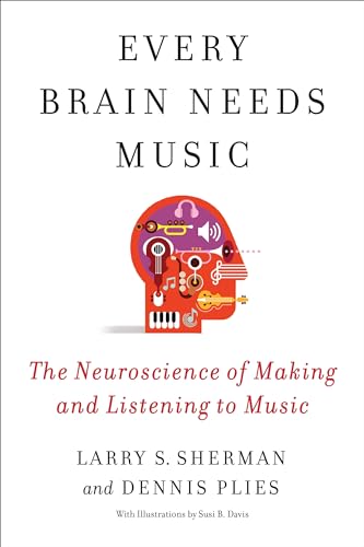 Every Brain Needs Music: The Neuroscience of Making and Listening to Music von Columbia University Press