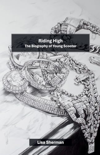 Riding High: The Biography of Young Scooter Riding High: The Biography of Young Scooter von Cajú Publishing