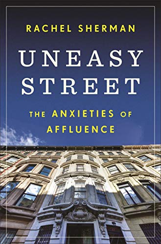 Uneasy Street: The Anxieties of Affluence