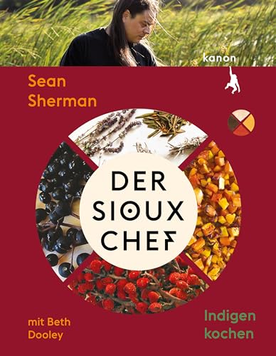 Der Sioux-Chef. Indigen kochen von Kanon Verlag Berlin