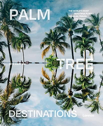 Palm Tree Destinations: The world's most beautiful places to relax, travel and enjoy von Lannoo Publishers