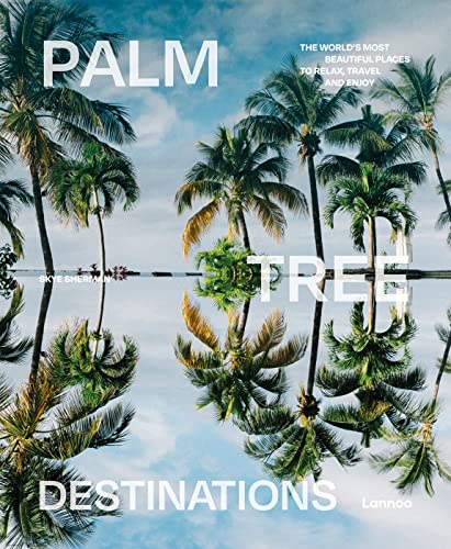 Palm Tree Destinations: The world's most beautiful places to relax, travel and enjoy