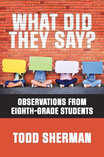 What Did They Say?: Observations from Eighth-Grade Students von AuthorHouse