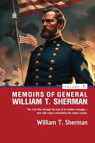 Memoirs of General William T. Sherman [Volumes 1]: (Annotated) Insights from the Civil War's Most Strategic Mind von Independently published