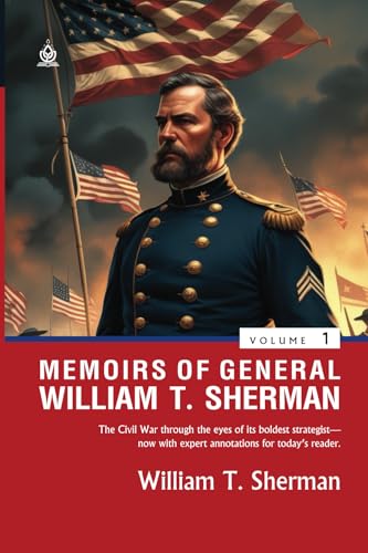 Memoirs of General William T. Sherman [Volumes 1]: (Annotated) Insights from the Civil War's Most Strategic Mind von Independently published