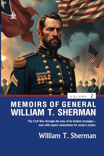 Memoirs of General William T. Sherman [Volumes 2]: (Annotated) Insights from the Civil War's Most Strategic Mind von Independently published