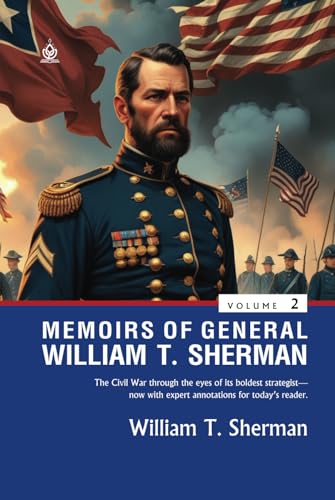 Memoirs of General William T. Sherman [Volumes 2]: (Annotated) Insights from the Civil War's Most Strategic Mind von Independently published