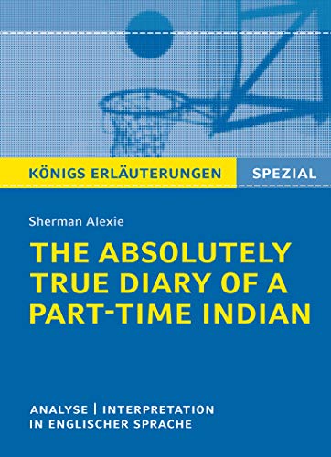 Königs Erläuterungen: The Absolutely True Diary of a Part-Time Indian: Textanalyse und Interpretation in englischer Sprache (Königs Erläuterungen Spezial) von Bange C. GmbH