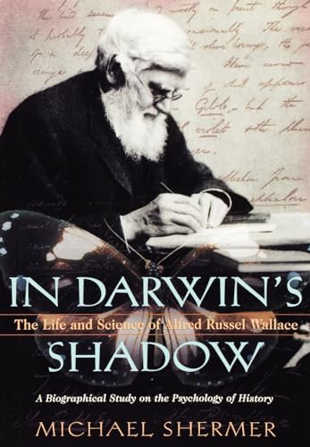 In Darwin's Shadow: The Life and Science of Alfred Russel Wallace - A Biographical Study on the Psychology of History