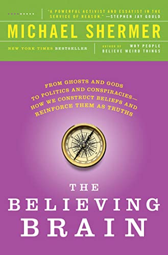 The Believing Brain: From Ghosts and Gods to Politics and Consiracies. How We Construct Beliefs and Reinforce Them as Truths The Believing Brain: From Ghosts and Gods to Politics and Consiracies. How We Construct Beliefs and Reinforce Them as Truths