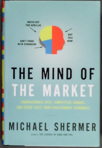 The Mind of the Market: Compassionate Apes, Competitive Humans, and Other Tales from Evolutionary Economics