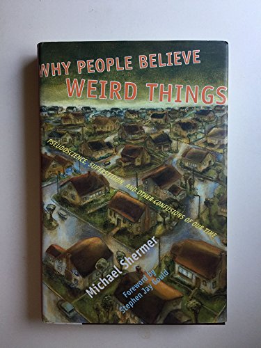 Why People Believe Weird Things: Pseudoscience, Superstition, and Other Confusions of Our Time