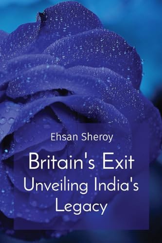 Britain's Exit Unveiling India's Legacy von Rose Publishing