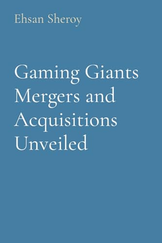 Gaming Giants Mergers and Acquisitions Unveiled von Rose Publishing