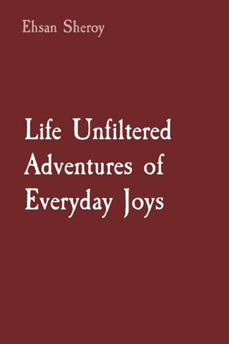 Life Unfiltered Adventures of Everyday Joys von Rose Publishing