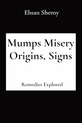 Mumps Misery Origins, Signs: Remedies Explored von Rose Publishing