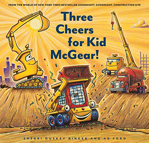 Three Cheers for Kid McGear!: (family Read Aloud Books, Construction Books for Kids, Children's New Experiences Books, Stories in Verse): 1 (Goodnight, Goodnight, Construc)