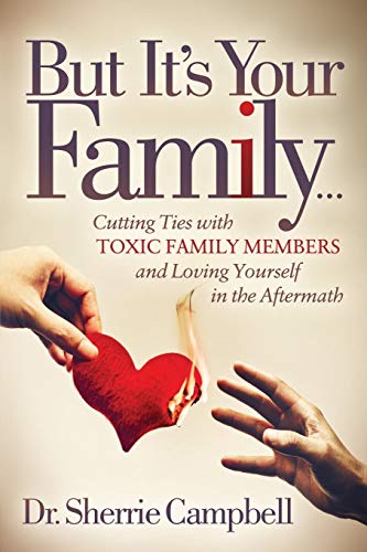 But It’s Your Family…: Cutting Ties with Toxic Family Members and Loving Yourself in the Aftermath von Morgan James Publishing