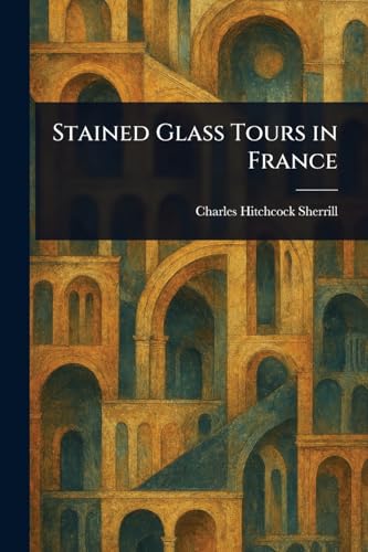 Stained Glass Tours in France von Anson Street Press