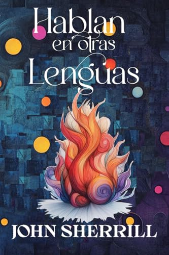 Hablan en otras lenguas: Los hallazgos de un escéptico sobre el don de lenguas que transforman la vida von Editorial Palabra Pura