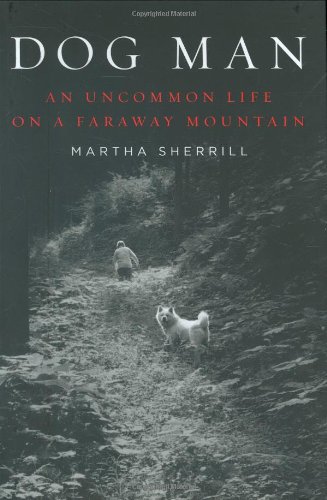 Dog Man: An Uncommon Life on a Far Away Mountain