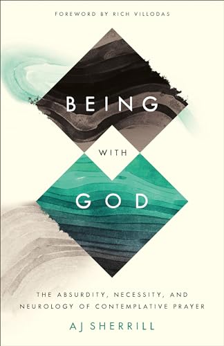 Being with God: The Absurdity, Necessity, and Neurology of Contemplative Prayer von Baker Pub Group/Baker Books