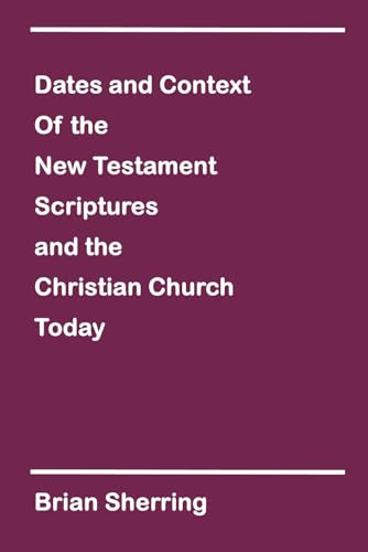 Dates and Context of The New Testament Scriptures and The Christian Church Today von The Open Bible Trust
