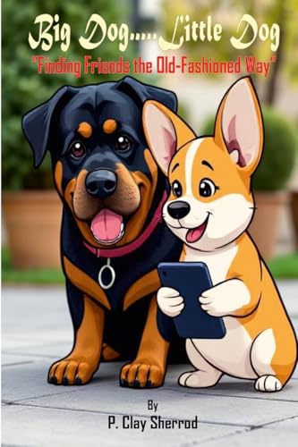 Big Dog.....Little Dog: "Finding Friends the Old-Fashioned Way" von Lulu.com