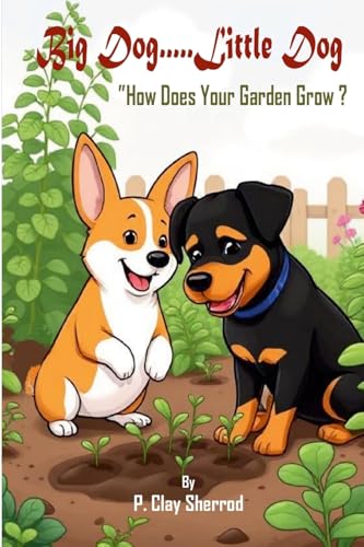 Big Dog.....Little Dog: "How Does Your Garden Grow?" von Lulu.com