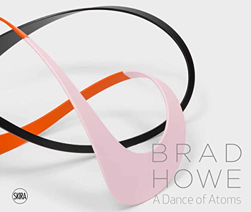 Brad Howe: A Dance of Atoms: A Symphony of Color and Shape von Skira