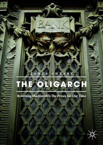 The Oligarch: Rewriting Machiavelli’s The Prince for Our Time von MACMILLAN