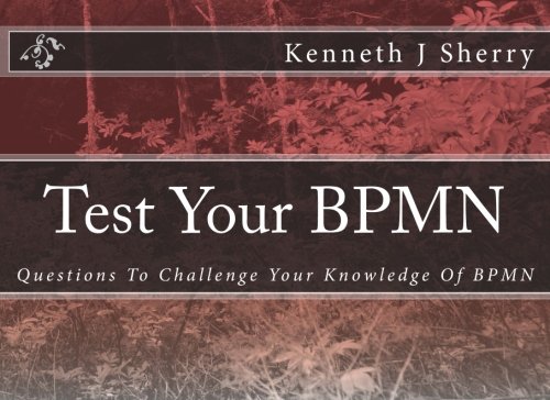 Test Your BPMN: Questions To Challenge Your Knowledge Of BPMN von CreateSpace Independent Publishing Platform