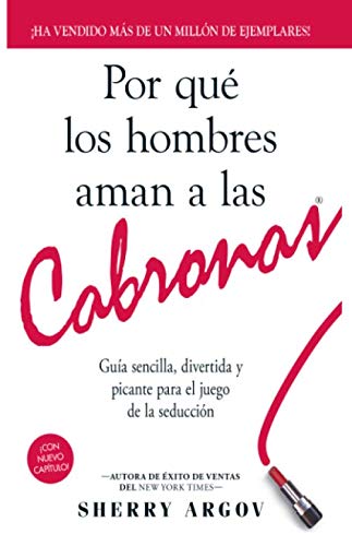 Por Qué Los Hombres Aman A Las Cabronas: Guía Sencilla, Divertida y Picante Para El Juego De La Seducción / Why Men Love Bitches - Spanish Edition