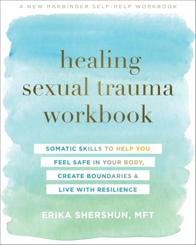 Healing Sexual Trauma Workbook: Somatic Skills to Help You Feel Safe in Your Body, Create Boundaries, and Live with Resilience von New Harbinger Publications