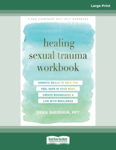 Healing Sexual Trauma Workbook: Somatic Skills to Help You Feel Safe in Your Body, Create Boundaries, and Live with Resilience