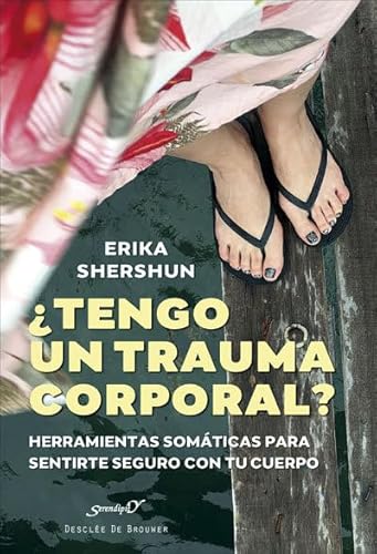 ¿Tengo un trauma corporal? Herramientas somáticas para sentirte seguro con tu cuerpo (Serendipity, Band 231) von Desclée De Brouwer