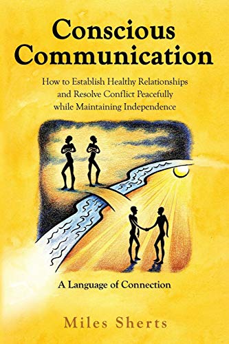 Conscious Communication: How to Establish Healthy Relationships and Resolve Conflict Peacefully while Maintaining Independence von Sky Meadow Press