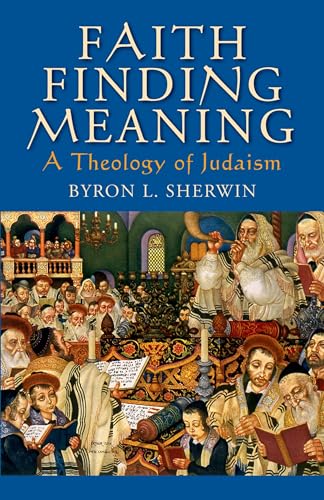 Faith Finding Meaning: A Theology Of Judaism von Oxford University Press, USA