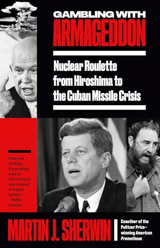 Gambling with Armageddon: Nuclear Roulette from Hiroshima to the Cuban Missile Crisis